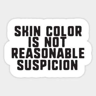 Skin color is not reasonable suspicion Sticker